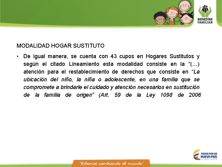 MODALIDAD HOGAR SUSTITUTO • De igual manera, se cuenta con 43 cupos en Hogares