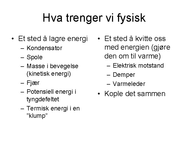 Hva trenger vi fysisk • Et sted å lagre energi – Kondensator – Spole