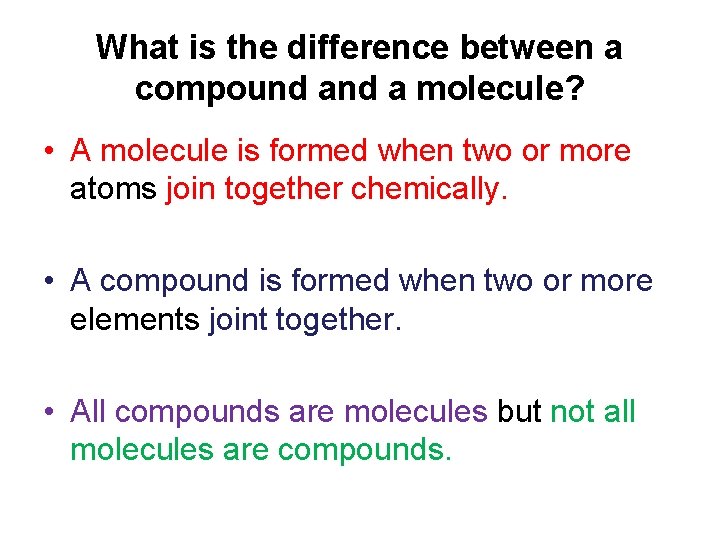 What is the difference between a compound a molecule? • A molecule is formed