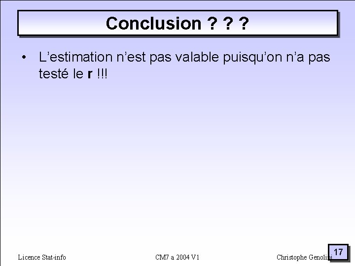 Conclusion ? ? ? • L’estimation n’est pas valable puisqu’on n’a pas testé le