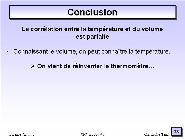 Conclusion La corrélation entre la température et du volume est parfaite • Connaissant le