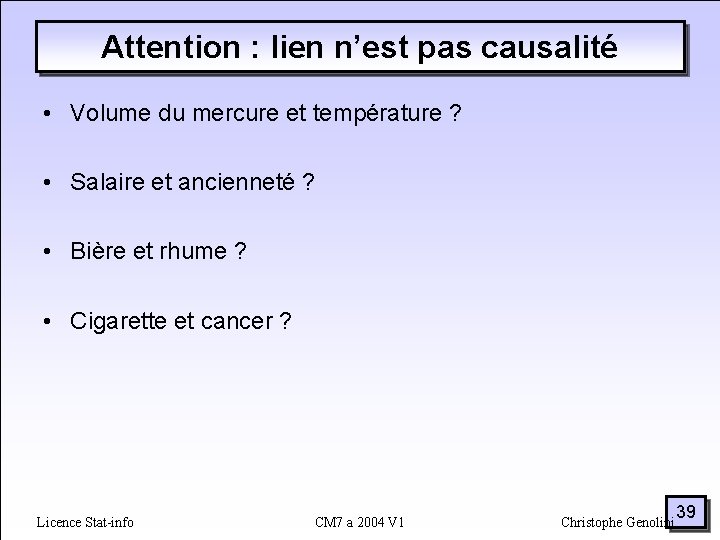 Attention : lien n’est pas causalité • Volume du mercure et température ? •