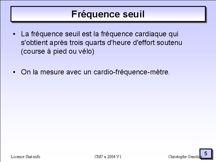 Fréquence seuil • La fréquence seuil est la fréquence cardiaque qui s'obtient après trois