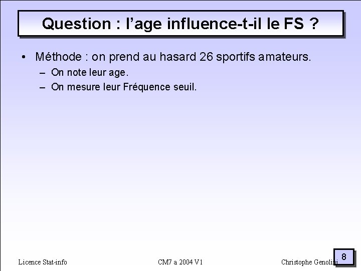 Question : l’age influence-t-il le FS ? • Méthode : on prend au hasard