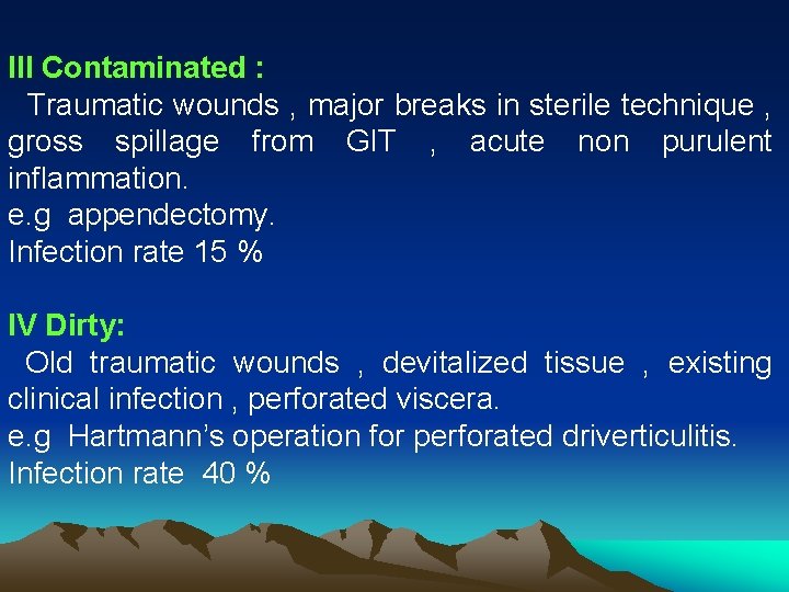 III Contaminated : Traumatic wounds , major breaks in sterile technique , gross spillage