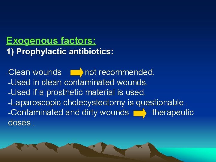 Exogenous factors: 1) Prophylactic antibiotics: - Clean wounds not recommended. -Used in clean contaminated