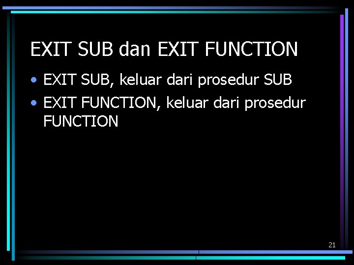 EXIT SUB dan EXIT FUNCTION • EXIT SUB, keluar dari prosedur SUB • EXIT