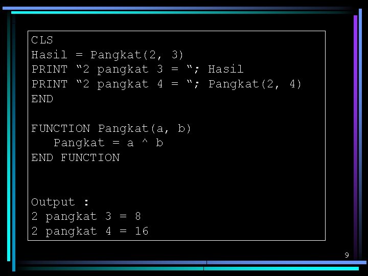 CLS Hasil = Pangkat(2, 3) PRINT “ 2 pangkat 3 = “; Hasil PRINT