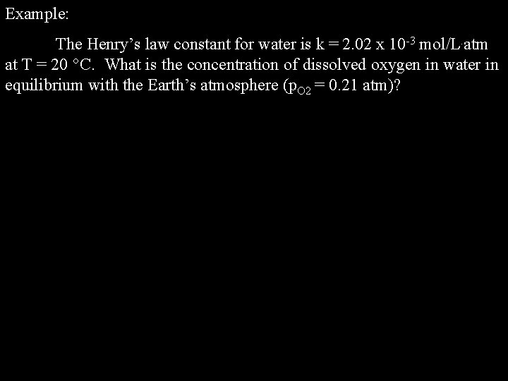 Example: The Henry’s law constant for water is k = 2. 02 x 10