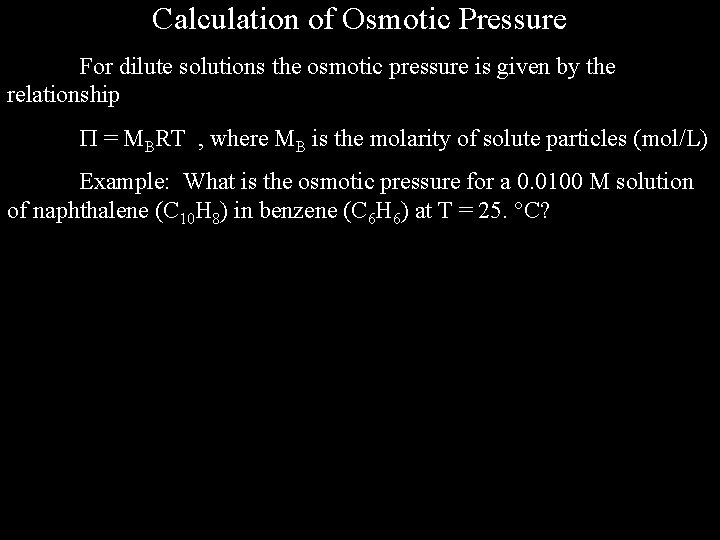 Calculation of Osmotic Pressure For dilute solutions the osmotic pressure is given by the