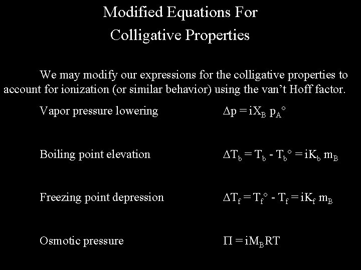Modified Equations For Colligative Properties We may modify our expressions for the colligative properties