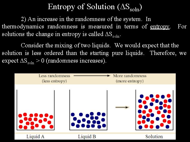 Entropy of Solution ( Ssoln) 2) An increase in the randomness of the system.
