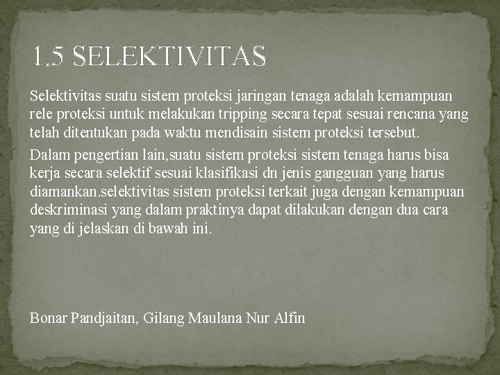 1. 5 SELEKTIVITAS Selektivitas suatu sistem proteksi jaringan tenaga adalah kemampuan rele proteksi untuk