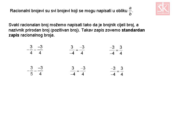 Racionalni brojevi su svi brojevi koji se mogu napisati u obliku Svaki racionalan broj