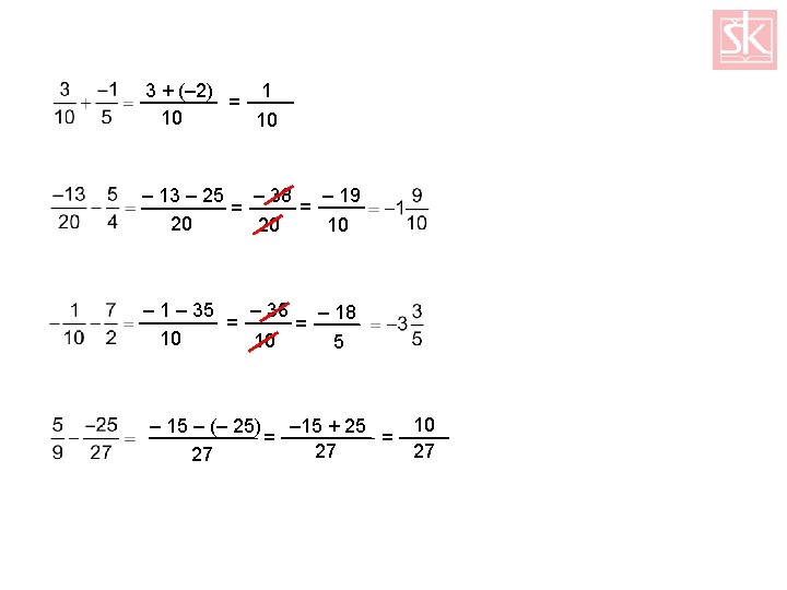 3 + (– 2) 1 = 10 10 – 19 – 13 – 25