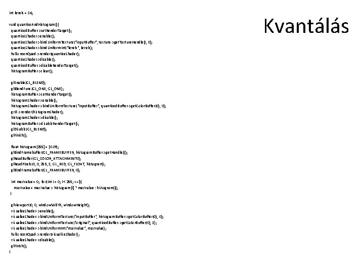 int levels = 16; void quantize. And. Histogram(){ quantized. Buffer->set. Render. Target(); quantize. Shader->enable();