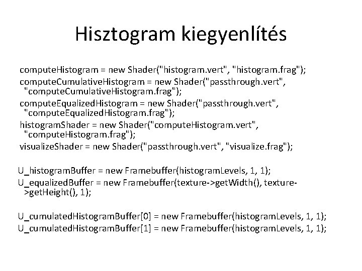 Hisztogram kiegyenlítés compute. Histogram = new Shader("histogram. vert", "histogram. frag"); compute. Cumulative. Histogram =