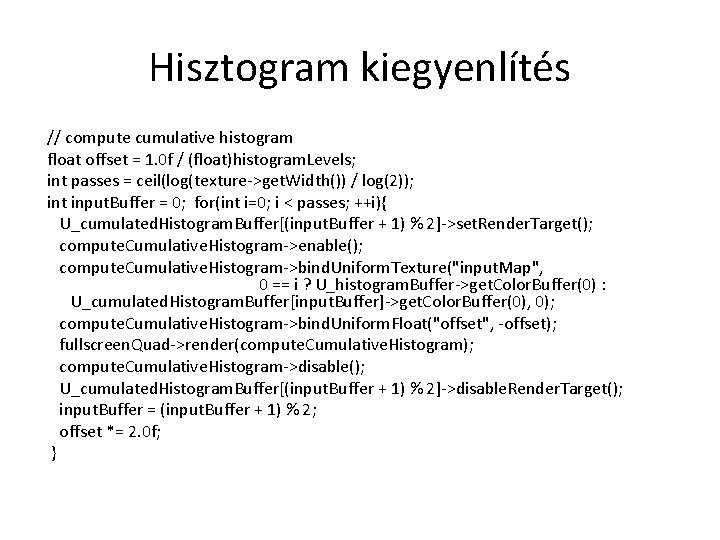 Hisztogram kiegyenlítés // compute cumulative histogram float offset = 1. 0 f / (float)histogram.