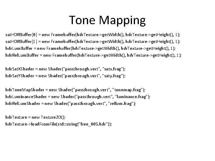 Tone Mapping sat. HDRBuffer[0] = new Framebuffer(hdr. Texture->get. Width(), hdr. Texture->get. Height(), 1); sat.