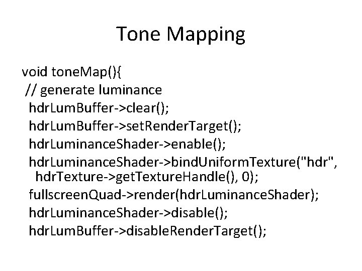 Tone Mapping void tone. Map(){ // generate luminance hdr. Lum. Buffer->clear(); hdr. Lum. Buffer->set.