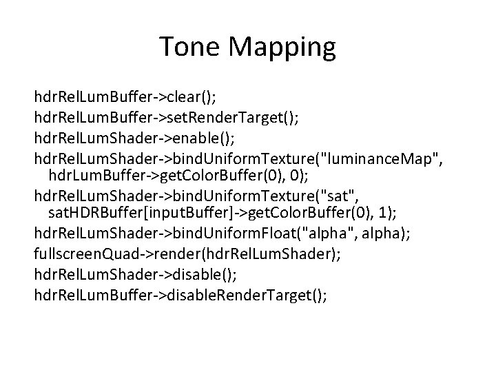 Tone Mapping hdr. Rel. Lum. Buffer->clear(); hdr. Rel. Lum. Buffer->set. Render. Target(); hdr. Rel.