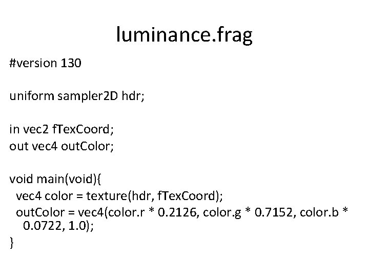 luminance. frag #version 130 uniform sampler 2 D hdr; in vec 2 f. Tex.
