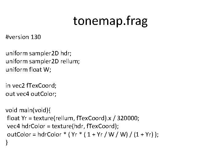 tonemap. frag #version 130 uniform sampler 2 D hdr; uniform sampler 2 D rellum;