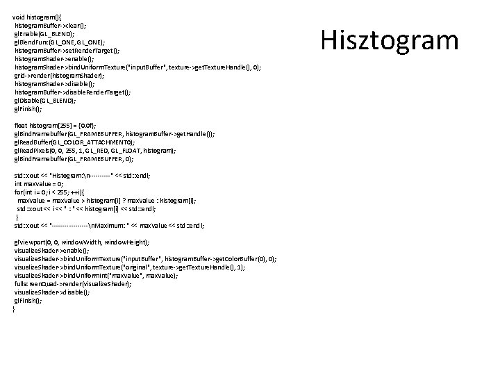 void histogram(){ histogram. Buffer->clear(); gl. Enable(GL_BLEND); gl. Blend. Func(GL_ONE, GL_ONE); histogram. Buffer->set. Render. Target();