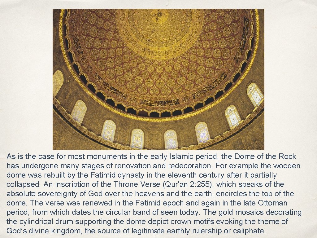 As is the case for most monuments in the early Islamic period, the Dome