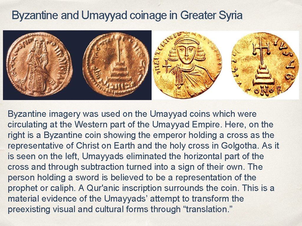 Byzantine and Umayyad coinage in Greater Syria Byzantine imagery was used on the Umayyad