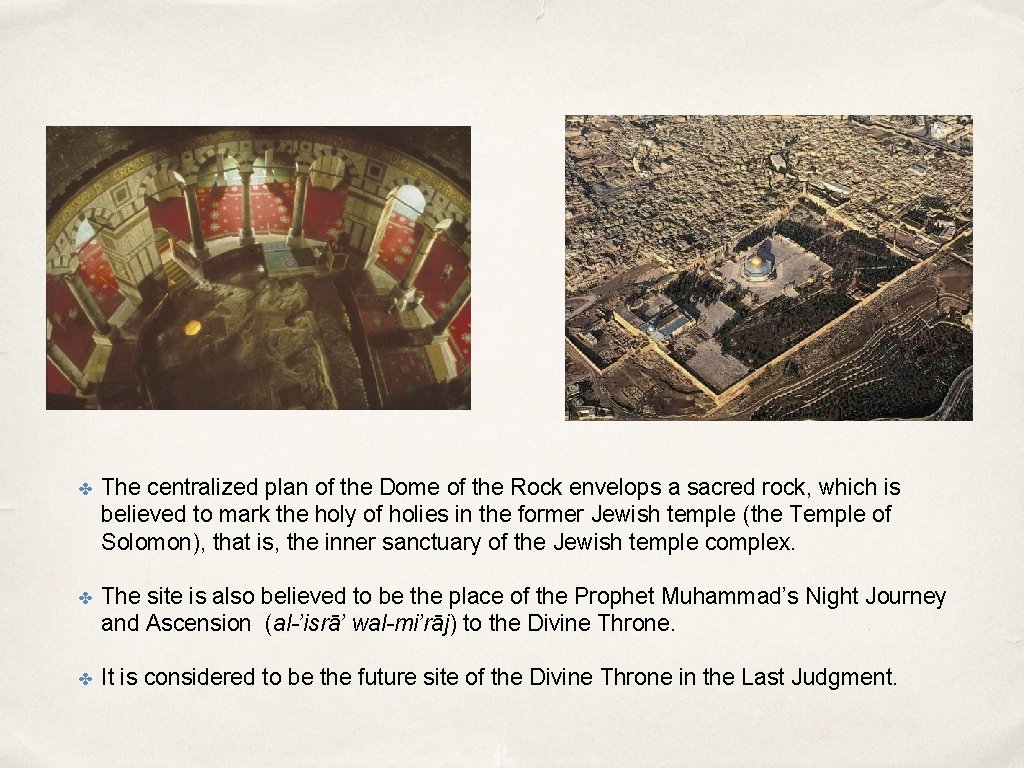 ✤ The centralized plan of the Dome of the Rock envelops a sacred rock,