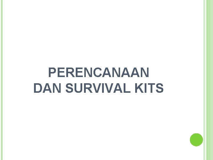 PERENCANAAN DAN SURVIVAL KITS 