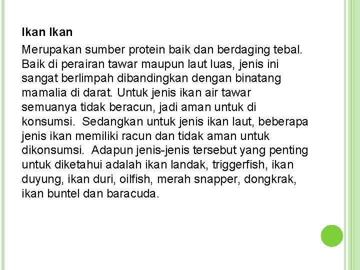 Ikan Merupakan sumber protein baik dan berdaging tebal. Baik di perairan tawar maupun laut