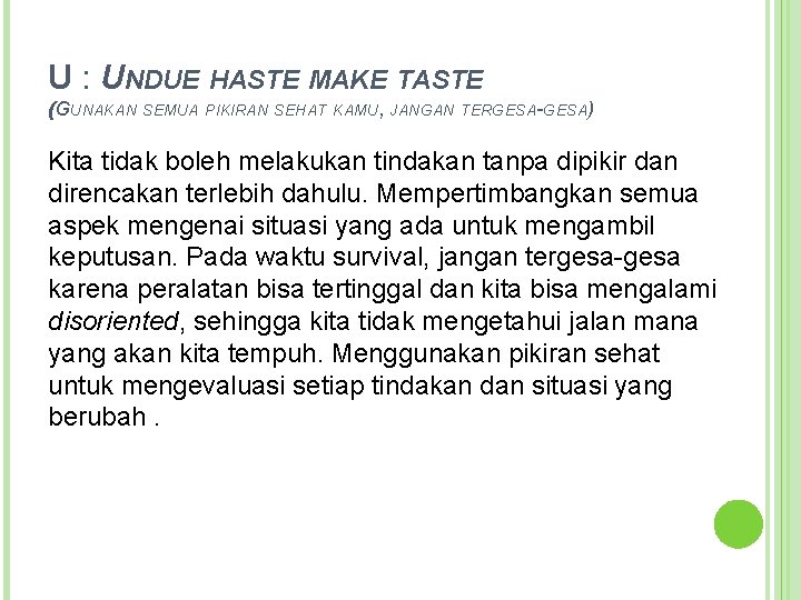 U : UNDUE HASTE MAKE TASTE (GUNAKAN SEMUA PIKIRAN SEHAT KAMU, JANGAN TERGESA-GESA) Kita