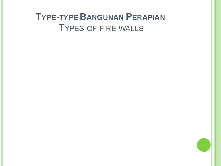 TYPE-TYPE BANGUNAN PERAPIAN TYPES OF FIRE WALLS 