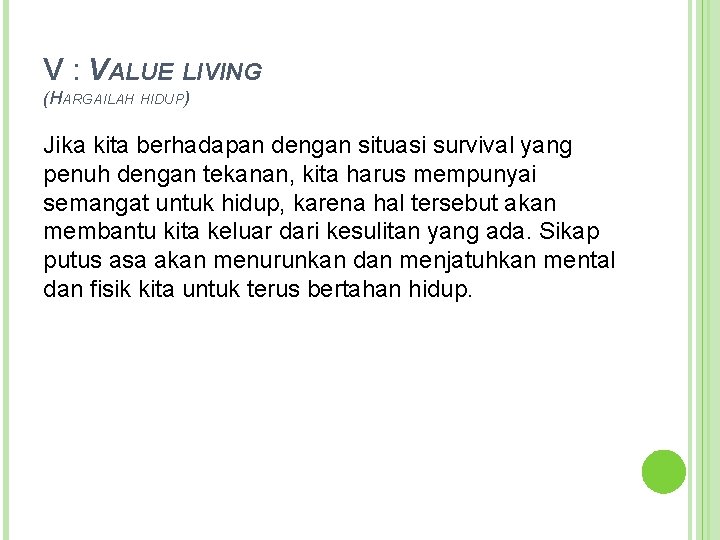 V : VALUE LIVING (HARGAILAH HIDUP) Jika kita berhadapan dengan situasi survival yang penuh