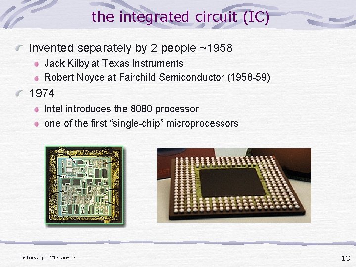 the integrated circuit (IC) invented separately by 2 people ~1958 Jack Kilby at Texas