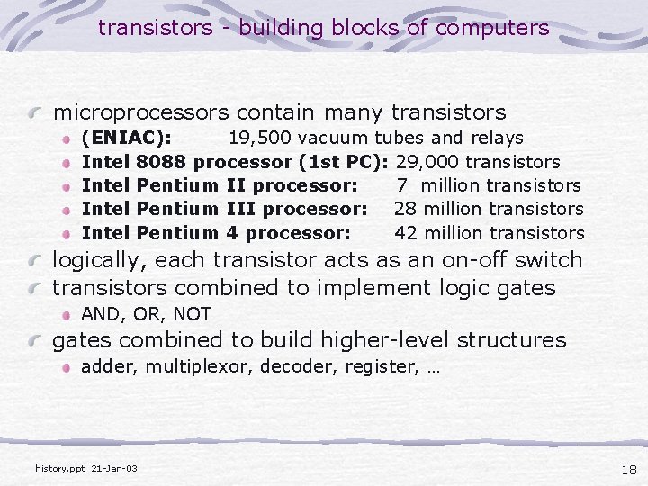 transistors - building blocks of computers microprocessors contain many transistors (ENIAC): 19, 500 vacuum