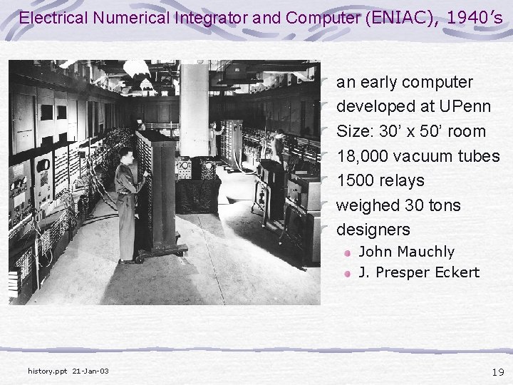 Electrical Numerical Integrator and Computer (ENIAC), 1940’s an early computer developed at UPenn Size: