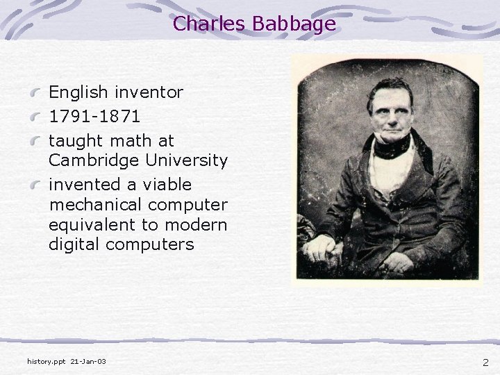 Charles Babbage English inventor 1791 -1871 taught math at Cambridge University invented a viable