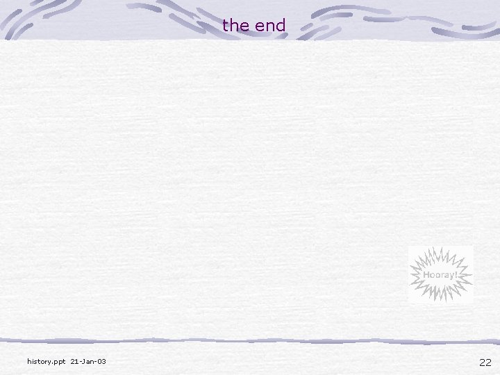 the end history. ppt 21 -Jan-03 22 