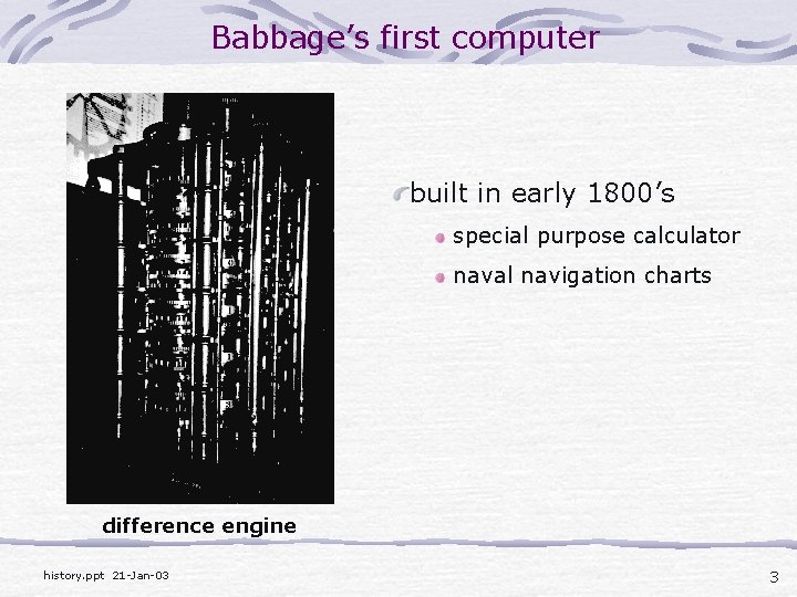 Babbage’s first computer built in early 1800’s special purpose calculator naval navigation charts difference