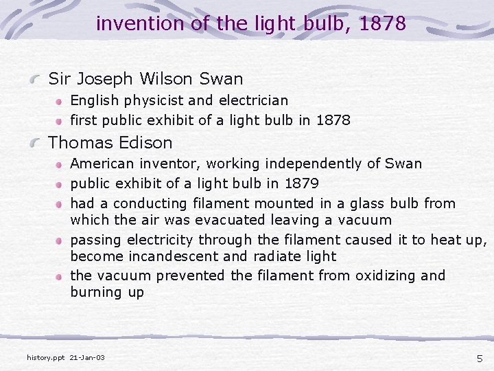 invention of the light bulb, 1878 Sir Joseph Wilson Swan English physicist and electrician