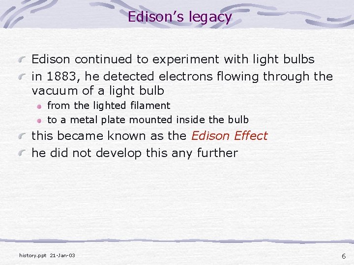 Edison’s legacy Edison continued to experiment with light bulbs in 1883, he detected electrons