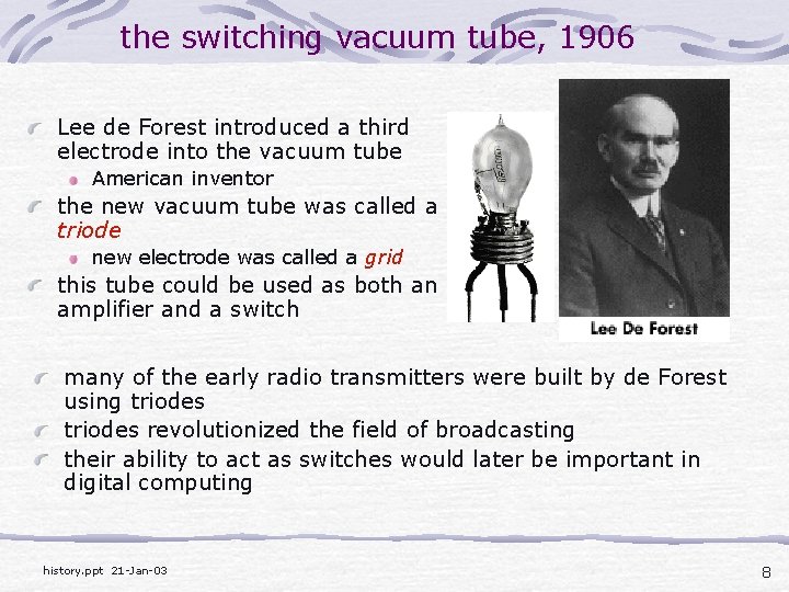 the switching vacuum tube, 1906 Lee de Forest introduced a third electrode into the