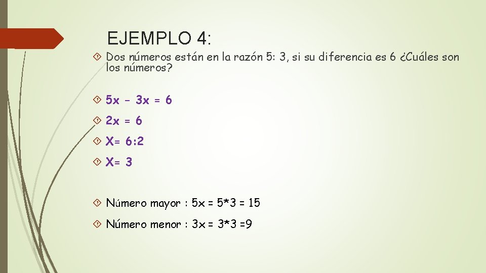 EJEMPLO 4: Dos números están en la razón 5: 3, si su diferencia es