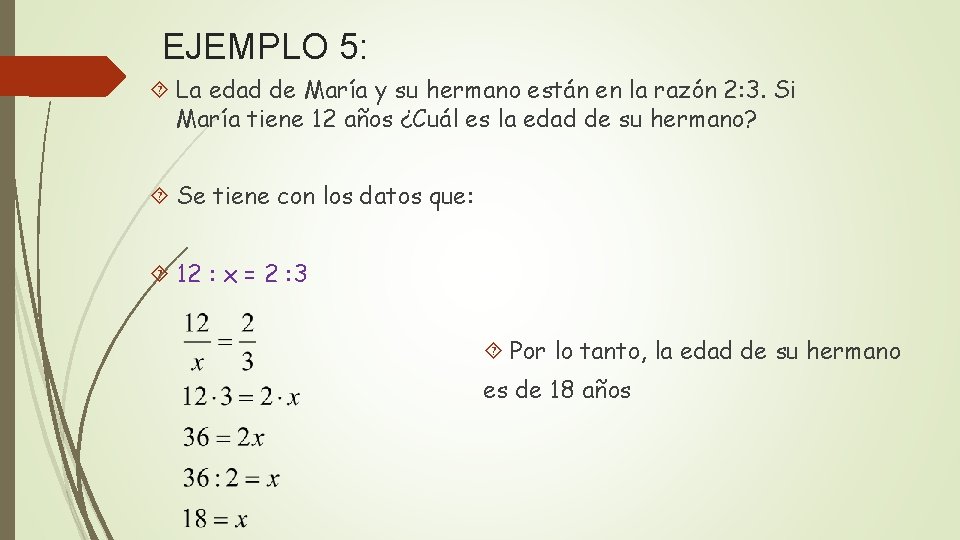 EJEMPLO 5: La edad de María y su hermano están en la razón 2: