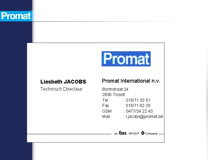 Liesbeth JACOBS Promat International n. v. Technisch Directeur Bormstraat 24 2830 Tisselt Tel :