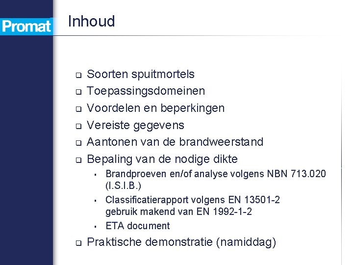 Inhoud q q q Soorten spuitmortels Toepassingsdomeinen Voordelen en beperkingen Vereiste gegevens Aantonen van