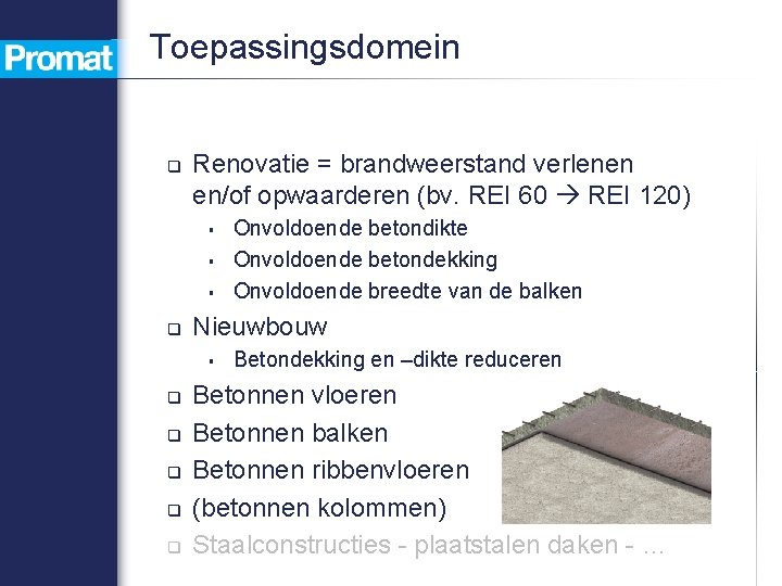 Toepassingsdomein q Renovatie = brandweerstand verlenen en/of opwaarderen (bv. REI 60 REI 120) §